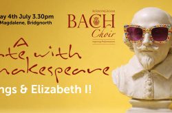 BIRMINGHAM BACH CHOIR make A Date With Shakespeare (Jul 4, Bridgnorth)